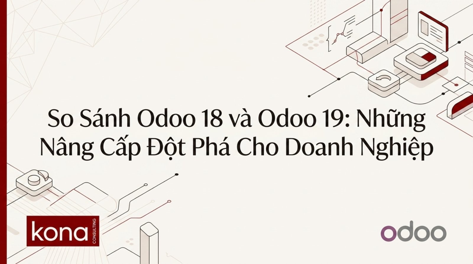 So Sánh Odoo 18 và Odoo 19: Những Nâng Cấp Đột Phá Cho Doanh Nghiệp